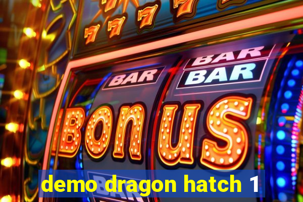 demo dragon hatch 1